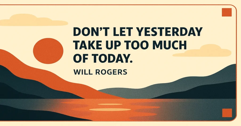 Don’t Let the Past Steal Your Present: Wisdom from Will Rogers
